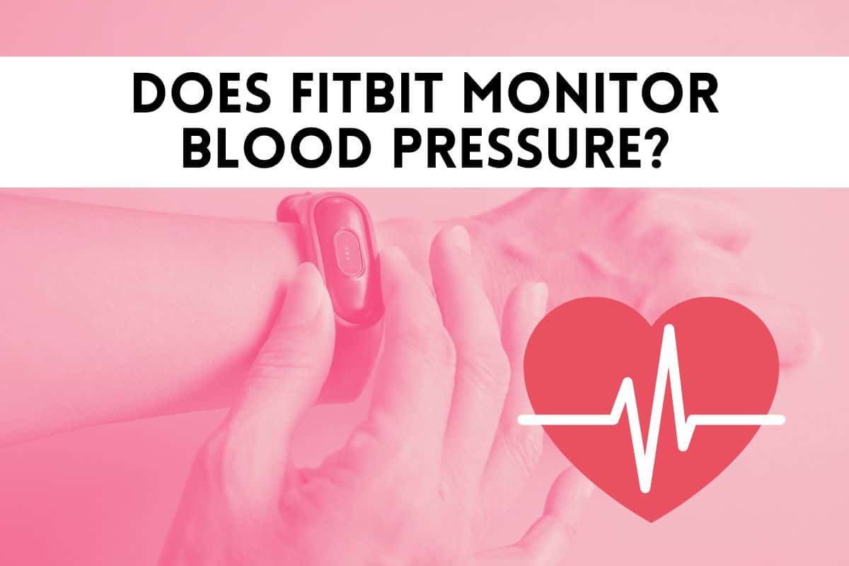 Does Fitbit Monitor Blood Pressure? Smart Watch Journal